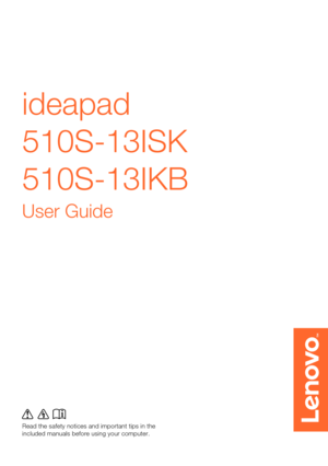 Page 1
ideapad 
510S-13ISK 
510S-13IKB 
User Guide 
Read the safety notices and important tips in the 
included manuals before using your computer.  