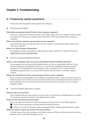 Page 24
    
 
        
      
   
       
     
             
    
          
     
 
          
   
      
   
 
 
        
       
   
 
Chapter 4. Troubleshooting 
Frequently asked questions  - - - - - - - - - - - - - - - - - - - - - - - - - - - - - - - - - - - - - - - - - - - - - - - - - - - - - - - - - - - - - - - - - - - - - - - - - - ­
This section lists frequently asked questions by category. 
■ Finding information 
What safety precautions should I follow when using my computer? 
The Lenovo  Safety and...