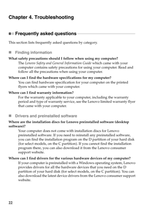 Page 2622
Chapter 4. Troubleshooting
Frequently asked questions - - - - - - - - - - - - - - - - - - - - - - - - - - - - - - - - - - - - - - - - - - - - - - - - - - - - - - - - - - - 
This section lists frequently asked questions by category.
Finding information
What safety precautions should I follow when using my computer?
The Lenovo Safety and General Information Guide which came with your 
computer contains safety precautions for using your computer. Read and 
follow all the precautions when using your...