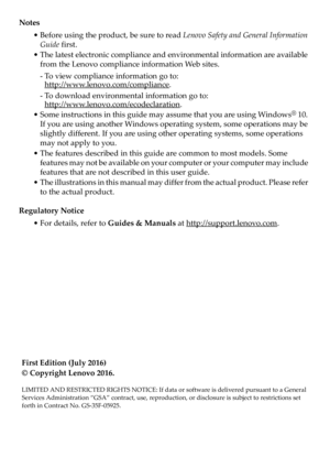 Page 2
Notes
•Before using  the  product,  be  sure  to read  Lenovo  Safety  and  General  Information  
Guide  first.
•The  lat
est  electronic  compliance  and environmental  information  are  available  
from  the  Lenovo  compliance  information  We b sites.
‐To  view  co
 mpliance information  go  to:   
http://www.lenovo.com/compliance.
‐ To  dow
nload  environmental  information  go to:   
http://www.lenovo.com/ecodeclaration.
•Some  ins
tructions  in  this  guide  may  assume  that  you  are  using...