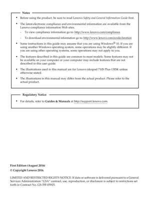 Page 2Notes
• Before using the product, be sure to read Lenovo Safety and General Information Guide  ﬁrst.
• The latest electronic compliance and environmental information are avail\
able from the 
Lenovo compliance information Web sites.
-     To view compliance information go to: h tt
 p://www.lenovo.com/compliance
-     To download environmental information go to: h
ttp://www.lenovo.com/ecodeclaration
•
Some instructions in this guide may assume that you are using Windows ®
 10. If you are 
using another...