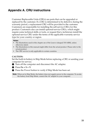 Page 3733
Appendix A. CRU instructions
Customer Replaceable Units (CRUs) are parts that can be upgraded or 
replaced by the customer. If a CRU is determined to be defective during the 
warranty period, a replacement CRU will be provided to the customer. 
Customers are responsible for installing the self-service CRUs for this 
product. Customers also can install optional-service CRUs, which might 
require some technical skills or tools, or request that a technician install the 
optional-service CRU under the...