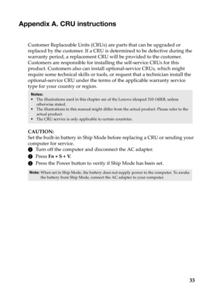 Page 3733
Appendix A. CRU instructions
Customer Replaceable Units (CRUs) are parts that can be upgraded or 
replaced by the customer. If a CRU is determined to be defective during the 
warranty period, a replacement CRU will be provided to the customer. 
Customers are responsible for installing the self-service CRUs for this 
product. Customers also can install  optional-service CRUs, which might 
require some technical skills or tools,  or request that a technician install the 
optional-service CRU under the...