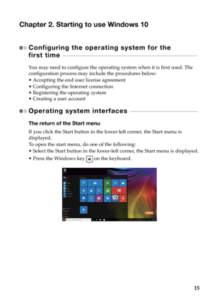 Page 1915
Chapter 2. Starting to use Windows 10
Configuring the operating system for the  
first time 
- - - - - - - - - - - - - - - - - - - - - - - - - - - - - - - - - - - - - - - - - - - - - - - - - - - - - - - - - - - - - - - - - - - - - - - - - - - - - - - - - - - - - - 
You may need to configure the operating system when it is first used. The 
configuration process may include the procedures below:
• Accepting the end user license agreement
• Configuring the Internet connection
• Registering the operating...