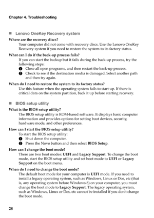 Page 32Chapter 4. Troubleshooting
28 „Le
novo OneKey Recovery system
Where are the recovery discs?
Your computer did not come with recovery discs. Use the Lenovo OneKey 
Re
covery system if you need to restore the system to its factory status.
What can I do if the back-up process fails? If you can start the backup but it fails during the back-up process, try the 
f
ollowing steps:
1 Clo
se all open programs, and then restart the back-up process.
2Ch
eck to see if the destination media is damaged. Select another...