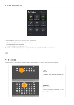 Page 10Status drop-down l i st
The  s tatus  drop-down lis t c onta ins  the fo llowing frequently  us ed func tions .
Enable or disable Wi-Fi, Bluetooth, airplane mode, or screen rotation.
Increase or decrease volume and brightness.
Restart the computer, put it to sleep, or shut it down.
To open this list, use the touch pad or gesture to drag the status bar in the upper right corner of the screen downwards.
Gestures
Ges tures  allo w y ou to interac t with the a pps  by  manipulating the s c reen objec ts ....