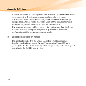 Page 10490
Appendix E. Notices
made on development-level systems and there is no guarantee that these 
measurements will be the same on generally available systems. 
Furthermore, some measurements may have been estimated through 
extrapolation. Actual results may vary. Users of this document should 
verify the applicable data for their specific environment.
The software interface and hardware configuration described in all the 
manuals included with your computer may not match the actual 
configuration of the...