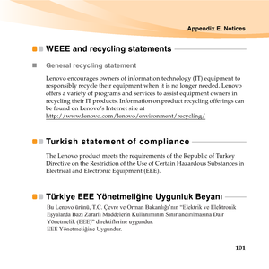 Page 115Appendix E. Notices
101
WEEE and recycling statements  - - - - - - - - - - - - - - - - - - - - - - - - - - - - - - - - - - - - - - - - -
„General recycling statement
Lenovo encourages owners of information technology (IT) equipment to 
responsibly recycle their equipment when it is no longer needed. Lenovo 
offers a variety of programs and services to assist equipment owners in 
recycling their IT products. Information on product recycling offerings can 
be found on Lenovo’s Internet site at...