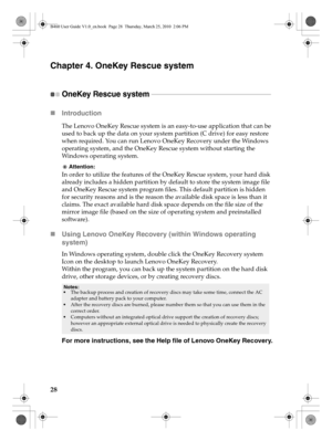 Page 3228
Chapter 4. OneKey Rescue system
OneKey Rescue system  - - - - - - - - - - - - - - - - - - - - - - - - - - - - - - - - - - - - - - - - - - - - - - - - - - - - - - - - - - - - - - - - - - - - - - 
„Introduction  
The Lenovo OneKey Rescue system is an easy-to-use application that can be 
used to back up the data on your system partition (C drive) for easy restore 
when required. You can run Lenovo OneKey Recovery under the Windows 
operating system, and the OneKey Rescue system without starting the...
