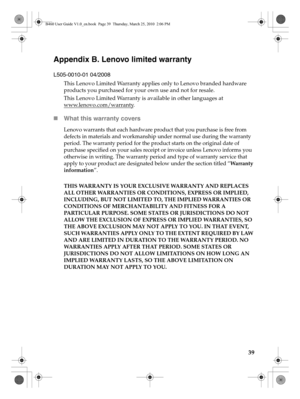 Page 4339
Appendix B. Lenovo limited warranty
This Lenovo Limited Warranty applies only to Lenovo branded hardware 
products you purchased for your own use and not for resale. 
This Lenovo Limited Warranty is available in other languages at 
www.lenovo.com/warranty
.
„What this warranty covers
Lenovo warrants that each hardware product that you purchase is free from 
defects in materials and workmanship under normal use during the warranty 
period. The warranty period for the product starts on the original date...