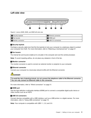 Page 19 

/
HIWVLGH YLHZ 
 
)LJXU
H  /
HQRYR %%DQG% OHIWVLGH YLHZ   6HFXULW\
NH\KROH    (
WKHUQHW FRQQHFW RU   )
DQ ORXYHUV    +0,
SRUW   0RQLW
RUFRQQHFW RU    86%
FRQQHFW RUV   6HFXULW\
NH\KROH
3
XU FKDVH DVHFXULW\ FDEOHORFNWKDW1WVWKLV NH\KROH WR ORFN \RXU FRPSXW HUWR DVWDWLRQDU \REMHFW WR SU RWHFW
\RXU
FRPSXW HUIURP WKHIW )RU PRU HLQIRUPDWLRQ UHIHU WR W$ WWDFKLQJ DPHFKDQLFDO ORFNXRQSDJH     )
DQ ORXYHUV
7KH
LQWHUQDO IDQDQG ORXYHUV HQDEOHDLUWR FLU FXODW HLQ WKH FRPSXW HUDQG...