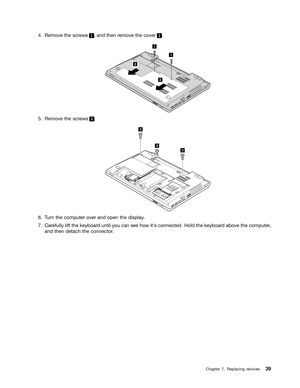 Page 55 

5HPRYH WKHVFUHZV    
DQG WKHQ UHPRYH WKHFRYHU     

5HPRYH WKHVFUHZV     

7XUQ WKHFRPSXW HURYHU DQGRSHQ WKHGLVSOD\ 
&DU HIXOO\ OLIWWKH NH\ERDU GXQWLO \RXFDQVHHKRZ LW
VFRQQHFW HG+ROG WKHNH\ERDU GDERYH WKHFRPSXW HU
DQG
WKHQ GHWDFK WKHFRQQHFW RU  &KDSW
HU   5HSODFLQJ GHYLFHV  
1
2
2 1  
3
3
3   