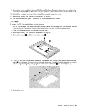 Page 63 

&RQQHFW WKHDQWHQQD FDEOHV WR WKH QHZ 3&,([SU HVV0LQL &DU G %H VXUHWR DWWDFK WKHJUD\ FDEOH WR WKH
FRQQHFW
RUPDUN HGW0$,1X RUW0X RQWKH FDUGDQG WKHEODFN FDEOH WR WKH FRQQHFW RUPDUN HGW$ 8;X RUW$ X

5HLQVWDOO WKHFRPSXW HUFRYHU DQG WKHQ UHLQVWDOO WKHVFUHZV WR VHFXU HWKH FRYHU 

5HLQVWDOO WKHEDWW HU\ 6HH W5HSODFLQJ WKHEDWW HU\X RQ SDJH  

7XUQ WKHFRPSXW HURYHU DJDLQ &RQQHFW WKHDFSRZHU DGDSWHUDQG DOOFDEOHV
/
HQRYR %
7
R UHSODFH WKH3&, ([SU HVV0LQL &DU G GR WKH...