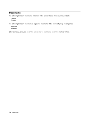 Page 86 

7
UDGHPDUNV 
7KH
IROORZLQJ WHUPV DUHWUDGHPDUNV RI/HQRYR LQWKH 8QLW HG6WDW HV RWKHU FRXQWULHV RUERWK
/
HQRYR
2QH.
H\
7KH
IROORZLQJ WHUPV DUHWUDGHPDUN RUUHJLVW HUHG WUDGHPDUNV RIWKH 0LFU RVRIW JURXS RIFRPSDQLHV
0LFU
RVRIW
:
LQGRZV
2WKHU
FRPSDQ\ SURGXFWV RUVHU YLFH QDPHV PD\EHWUDGHPDUNV RUVHU YLFH PDUNV RIRWKHUV
 
8VHU*XLGH 