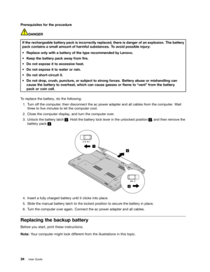 Page 48 

3
UHU HTXLVLW HVIRU WKH SURFHGXU H 

$1*(5
,I
WKH UHFKDU JHDEOH EDWWHU\SDFN LVLQFRUU HFWO\UHSODFHG WKHUHLV GDQJHU RIDQ H[SORVLRQ 7KHEDWWHU\
SDFN
FRQWDLQV DVPDOO DPRXQW RIKDUPIXO VXEVWDQFHV 7R DYRLG SRVVLEOH LQMXU\
a
5HSODFH RQO\ZLWK DEDWW HU\RI WKH W\SH UHFRPPHQGHG E\/HQRYR
a
.HHS WKHEDWW HU\SDFN DZD\ IURP 1UH
a
R QRW H[SRVH LWWR H[FHVVLYH KHDW
a
R QRW H[SRVH LWWR ZDW HURU UDLQ
a
R QRW VKRU WFLUFXLW LW
a
R QRW GURS FUXVK SXQFWXU HRU VXEMHFW WR VWU RQJ IRUFHV %DWWHU\DEXVH...