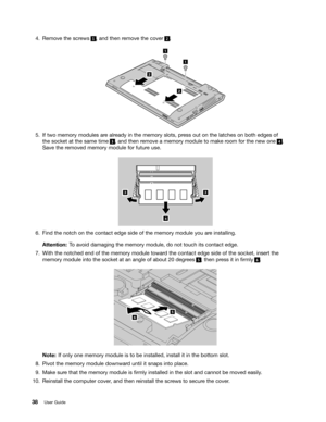 Page 52 


5HPRYH WKHVFUHZV    
DQG WKHQ UHPRYH WKHFRYHU     


,IWZR PHPRU \PRGXOHV DUHDOU HDG\ LQWKH PHPRU \VORWV SUHVV RXWRQWKH ODWFKHV RQERWK HGJHV RI
WKH
VRFN HWDWWKH VDPH WLPH    
DQG WKHQ UHPRYH DPHPRU \PRGXOH WR PDN HURRP IRUWKH QHZ RQH    
6DYH
WKHUHPRYHG PHPRU\PRGXOH IRUIXWXU HXVH 


)LQG WKHQRWFK RQWKH FRQWDFW HGJHVLGHRIWKH PHPRU \PRGXOH \RXDUHLQVWDOOLQJ
$
WW HQWLRQ 7R DYRLG GDPDJLQJ WKHPHPRU \PRGXOH GRQRW WRXFK LWVFRQWDFW HGJH

:LWK WKH QRWFKHG HQGRIWKH PHPRU \PRGXOH WRZDU GWKH...