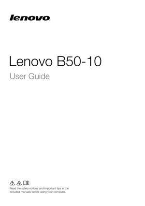 Page 1Lenovo B50-10
Read the safety notices and important tips in the 
included manuals before using your computer.
User Guide  