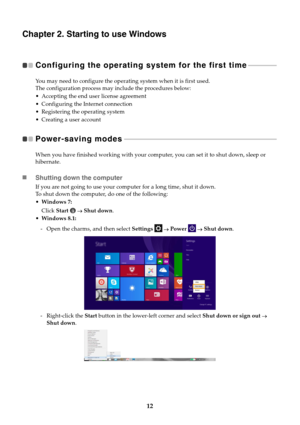 Page 1612
Chapter 2. Starting to use Windows
Configuring the operating system for the first time   - - - - - - - - - - - - - - - - - 
You may need to configure the operating system when it is first used.
The configuration process may include the procedures below:
 Accepting the end user license agreement
 Configuring the Internet connection
 Registering the operating system
 Creating a user account
Power-saving modes   - - - - - - - - - - - - - - - - - - - - - - - - - - - - - - - - - - - - - - - - - - - - - - -...