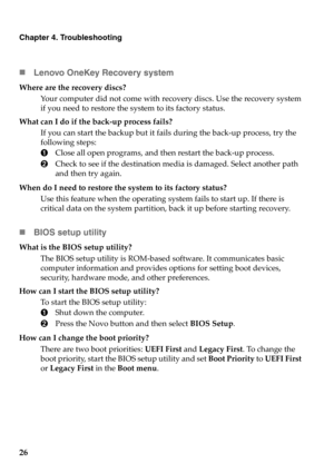 Page 3226
Chapter 4. Troubleshooting
„Lenovo OneKey Recovery system
Where are the recovery discs?
Your computer did not come with recovery discs. Use the recovery system 
if you need to restore the system to its factory status.
What can I do if the back-up process fails?
If you can start the backup but it fails during the back-up process, try the 
following steps:
1Close all open programs, and then restart the back-up process.
2Check to see if the destination media is damaged. Select another path 
and then try...