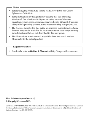 Page 2  Notes  
•Before using the product, be sure to read Lenovo Safety and General 
Information Guide  first.
•Some instructions in this guide may assume that you are using 
Win d o w s
® 7 or Windows 10. If you are using another Windows 
operating system, some operations may be slightly different. If you are 
using other operating systems, some operations may not apply to you.
•The features described in this guide are common to most models. Some 
features may not be available on yo ur computer or your...