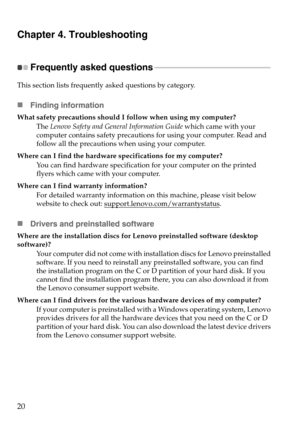 Page 2420
Chapter 4. Troubleshooting
Frequently asked questions - - - - - - - - - - - - - - - - - - - - - - - - - - - - - - - - - - - - - - - - - - - - - - - - - - - - - - - - - - - 
This section lists frequently asked questions by category.
Finding information
What safety precautions should I  follow when using my computer?
The Lenovo Safety and General Information Guide  which came with your 
computer contains safety pr
 ecautions for using your computer. Read and 
follow all the precautions when using your...
