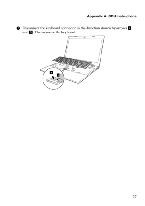 Page 31Appendix A. CRU instructions
27
7Disconnect the keyboard connector in the direction shown by arrows  
and . Then remove the keyboard. 