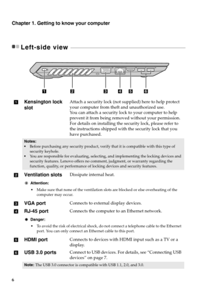 Page 126
Chapter 1. Getting to know your computer
Left-side view  - - - - - - - - - - - - - - - - - - - - - - - - - - - - - - - - - - - - - - - - - - - - - - - - - - - - - - - - - - - - - - -  - - - - - - - - - - - - - - - - - - - - - - - - - - - - - - - - - - - - - - 
Kensington lock 
slotAttach a security lock (not supplied) here to help protect 
your computer from theft and unauthorized use.
You can attach a security lock to your computer to help 
prevent it from being removed without your permission. 
For...