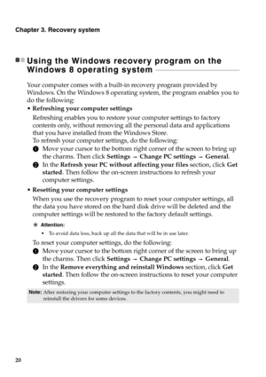 Page 2620
Chapter 3. Recovery system
Using the Windows recovery program on the 
Windows 8 operating system 
 - - - - - - - - - - - - - - - - - - - - - - - - - - - - - - - - - - - - - - - - - - - - - - - - - - - - - - - - - 
Your computer comes with a built-in recovery program provided by 
Windows. On the Windows 8 operating system, the program enables you to 
do the following:
Refreshing your computer settings 
Resetting your computer settings  Refreshing enables you to restore your computer settings to factory...