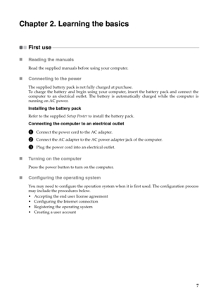 Page 157
Chapter 2. Learning the basics
First use  - - - - - - - - - - - - - - - - - - - - - - - - - - - - - - - - - - - - - - - - - - - - - - - - - - - - - - - - - - - - - - - - - - - - - - - - - - - - - - - - - - - - - - - - - - - - - - - - - - - - - - - - - - - - - - - - - - - - - - - - - - - - - -
„Reading the manuals
Read the supplied manuals before using your computer.
„Connecting to the power
The supplied battery pack is not fully charged at purchase.
To charge the battery and begin using your computer,...