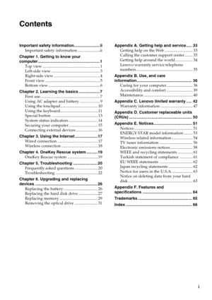 Page 5i
Contents
Important safety information.......................ii
Important safety information ......................ii
Chapter 1. Getting to know your 
computer .......................................................1
Top view ......................................................... 1
Left-side view ................................................ 3
Right-side view .............................................. 4
Front view ...................................................... 5
Bottom view...