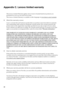 Page 5042
Appendix C. Lenovo limited warranty
This Lenovo Limited Warranty applies only to Lenovo branded hardware products you 
purchased for your own use and not for resale. 
This Lenovo Limited Warranty is available in other languages at www.lenovo.com/warranty
.
„What this warranty covers
Lenovo warrants that each hardware product that you purchase is free from defects in materials 
and workmanship under normal use during the warranty period. The warranty period for the 
product starts on the original date...