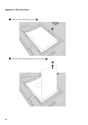 Page 38
34
Appendix A. CRU instructions
5Remove the frame fixing screw  .
6Pull the tab in the direction shown by arrow  .
c
c
d
d 