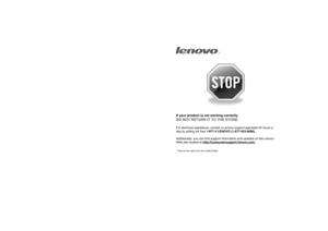 Page 59
If your product is not working correctly, 
DO NOT RETURN IT TO THE STORE.
For technical assistance, contact a Lenovo support specialist 24 hours a 
day by calling toll free 1-877-4 LENOVO (1-877-453-6686).   
Additionally, you can find support information and updates on the Lenovo 
Web site located at http://consumersupport.lenovo.com.
* Only for the users from the United States.
The Regulatory Notice provides information about the radiofrequency and safety standards. Be sure to read it before...