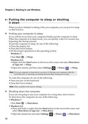 Page 1814
Chapter 2. Starting to use Windows
Putting the computer to sleep or shutting 
it down - - - - - - - - - - - - - - - - - - - - - - - - - - - - - - - - - - - - - - - - - - - - - - - - - - - - - - - - - - - - - - - - - - - - - - - - - - - - - - - - - - - - - - - - - - - - - - - - - - - - - - - 
When you have finished working with your computer, you can put it to sleep 
or shut it down.
„Putting your computer to sleep
If you will be away from your computer briefly, put the computer to sleep. 
When the...