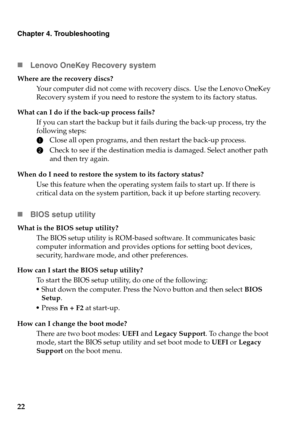 Page 2622
Chapter 4. Troubleshooting
„Lenovo OneKey Recovery system
Where are the recovery discs?
Your computer did not come with recovery discs.  Use the Lenovo OneKey 
Recovery system if you need to restore the system to its factory status.
What can I do if the back-up process fails?
If you can start the backup but it fails during the back-up process, try the 
following steps:
1Close all open programs, and then restart the back-up process.
2Check to see if the destination media is damaged. Select another path...