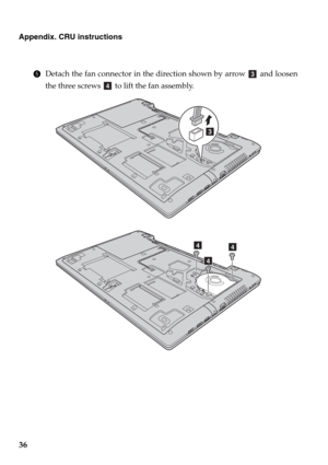 Page 4036
Appendix. CRU instructions
5Detach the fan connector in the direction shown by arrow   and loosen
the three screws   to lift the fan assembly.c
d
c
d
d
d 