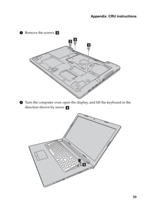 Page 43Appendix. CRU instructions
39
5Remove the screws  . 
6Turn the computer over, open the display, and lift the keyboard in the 
direction shown by arrow  .
c
c c
c
d
d 