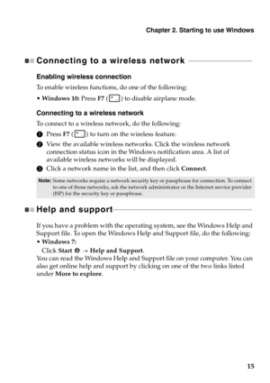 Page 19Chapter 2. Starting to use Windows
15
Connecting to a wireless network   - - - - - - - - - - - - - - - - - - - - - - - - - - - - - - - - - - - - 
Enabling wireless connection
To enable wireless functions, do one of the following:
•Windows 10:  Press F7 ( ) to disable airplane mode.
Connecting to a wireless network
To connect to a wireless network, do the following:
1 Press  F7 ( ) to turn on the wireless feature.
2 View the available wireless networks. Click the wireless network 
connection status icon...