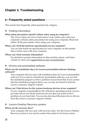 Page 2622
Chapter 4. Troubleshooting
Frequently asked questions - - - - - - - - - - - - - - - - - - - - - - - - - - - - - - - - - - - - - - - - - - - - - - - - - - - - - - - - - - - 
This section lists frequently asked questions by category.
Finding information
What safety precautions should I follow when using my computer?
The Lenovo Safety and General Information Guide which came with your 
computer contains safety precautions for using your computer. Read and 
follow all the precautions when using your...