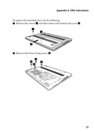 Page 33Appendix A. CRU instructions
29
To replace the hard disk drive, do the following:
1Remove the screws  a, and then remove the bottom slot cover  b.
2 Remove the frame fixing screws  c.
2
1
1 