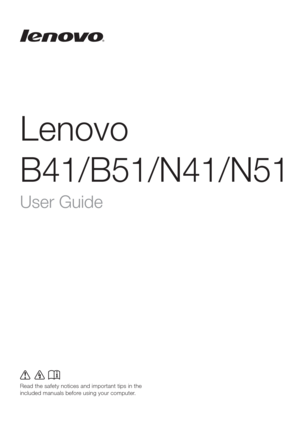 Page 1Lenovo
B41/B51/N41/N51
Read the safety notices and important tips in the 
included manuals before using your computer.
User Guide 