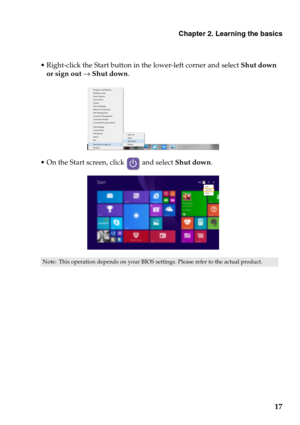 Page 23Chapter 2. Learning the basics
17
ight-click the Start button in the lower-left corner and select Shut down 
or sign out 
→ Shut down.
n the Start screen, click  and select Shut down.
Note: This operation depends on your BIOS settings. Please refer to the actual product. 