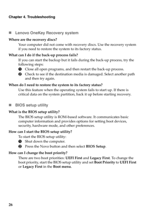 Page 3226
Chapter 4. Troubleshooting
„Lenovo OneKey Recovery system
Where are the recovery discs?
Your computer did not come with recovery discs. Use the recovery system 
if you need to restore the system to its factory status.
What can I do if the back-up process fails?
If you can start the backup but it fails during the back-up process, try the 
following steps:
1Close all open programs, and then restart the back-up process.
2Check to see if the destination media is damaged. Select another path 
and then try...