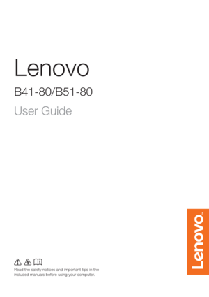 Page 1Lenovo
B41-80/B51-80
Read the safety notices and important tips in the 
included manuals before using your computer.
User Guide 