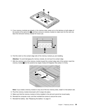 Page 53
 

,IWZR PHPRU \PRGXOHV DUHDOU HDG\ LQWKH PHPRU \VORWV SUHVV RXWRQWKH ODWFKHV RQERWK HGJHV RI
WKH
VRFN HWDWWKH VDPH WLPH    
DQG WKHQ UHPRYH DPHPRU \PRGXOH WR PDN HURRP IRUWKH QHZ RQH
6DYH
WKHUHPRYHG PHPRU\PRGXOH IRUIXWXU HXVH 

)LQG WKHQRWFK RQWKH FRQWDFW HGJHVLGHRIWKH PHPRU \PRGXOH \RXDUHLQVWDOOLQJ
$
WW HQWLRQ 7R DYRLG GDPDJLQJ WKHPHPRU \PRGXOH GRQRW WRXFK LWVFRQWDFW HGJH
:LWK WKH QRWFKHG HQGRIWKH PHPRU \PRGXOH WRZDU GWKH FRQWDFW HGJHVLGHRIWKH VRFN HWLQVHU WWKH
PHPRU
\PRGXOH    LQW...