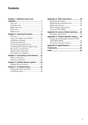 Page 3i
Chapter 1. Getting to know your 
computer .......................................................1
Top view ......................................................... 1
Left-side view ................................................ 6
Right-side view .............................................. 8
Front view ...................................................... 9
Bottom view ................................................. 10
Chapter 2. Learning the basics .................12
First...