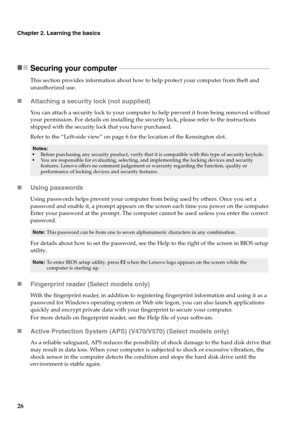 Page 3026
Chapter 2. Learning the basics
Securing your computer  - - - - - - - - - - - - - - - - - - - - - - - - - - - - - - - - - - - - - - - - - - - - - - - - - - - - - - - - - - - - - - - - - - - - - - - - - - - - - - - - - - - - - - - - - - - 
This section provides information about how to help protect your computer from theft and 
unauthorized use.
„Attaching a security lock (not supplied)
You can attach a security lock to your computer to help prevent it from being removed without 
your permission. For...