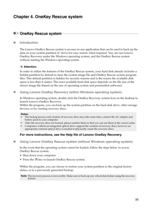 Page 3733
Chapter 4. OneKey Rescue system
OneKey Rescue system  - - - - - - - - - - - - - - - - - - - - - - - - - - - - - - - - - - - - - - - - - - - - - - - - - - - - - - - - - - - - - - - - - - - - - - - - - - - - - - - - - - - - - - - - - - - - -
„Introduction  
The Lenovo OneKey Rescue system is an easy-to-use application that can be used to back up the 
data on your system partition (C drive) for easy restore when required. You can run Lenovo 
OneKey Recovery under the Windows operating system, and the...