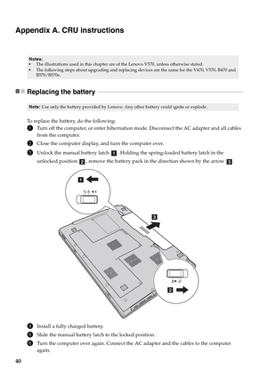 Page 4440
Appendix A. CRU instructions
Replacing the battery  - - - - - - - - - - - - - - - - - - - - - - - - - - - - - - - - - - - - - - - - - - - - - - - - - - - - - - - - - - - - - - - - - - - - - - - - - - - - - - - - - - - - - - - - - - - - - - - - - - -
To replace the battery, do the following:
1Turn off the computer, or enter hibernation mode. Disconnect the AC adapter and all cables 
from the computer.
2Close the computer display, and turn the computer over.
3Unlock the manual battery latch  . Holding...