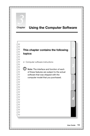 Page 241
2
3
4
ChapterUsing the Computer Software
This chapter contains the following 
topics:
 
Computer software instructions
  Note: The interface and function of each 
of these features are subject to the actual 
software that was shipped with the 
computer model that you purchased.
User Guide19 